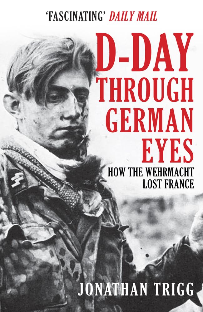D-Day Through German Eyes: How the Wehrmacht Lost France 9781398103238