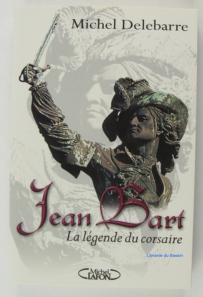 Jean Bart. La Legende Du Corsaire 9782840987871