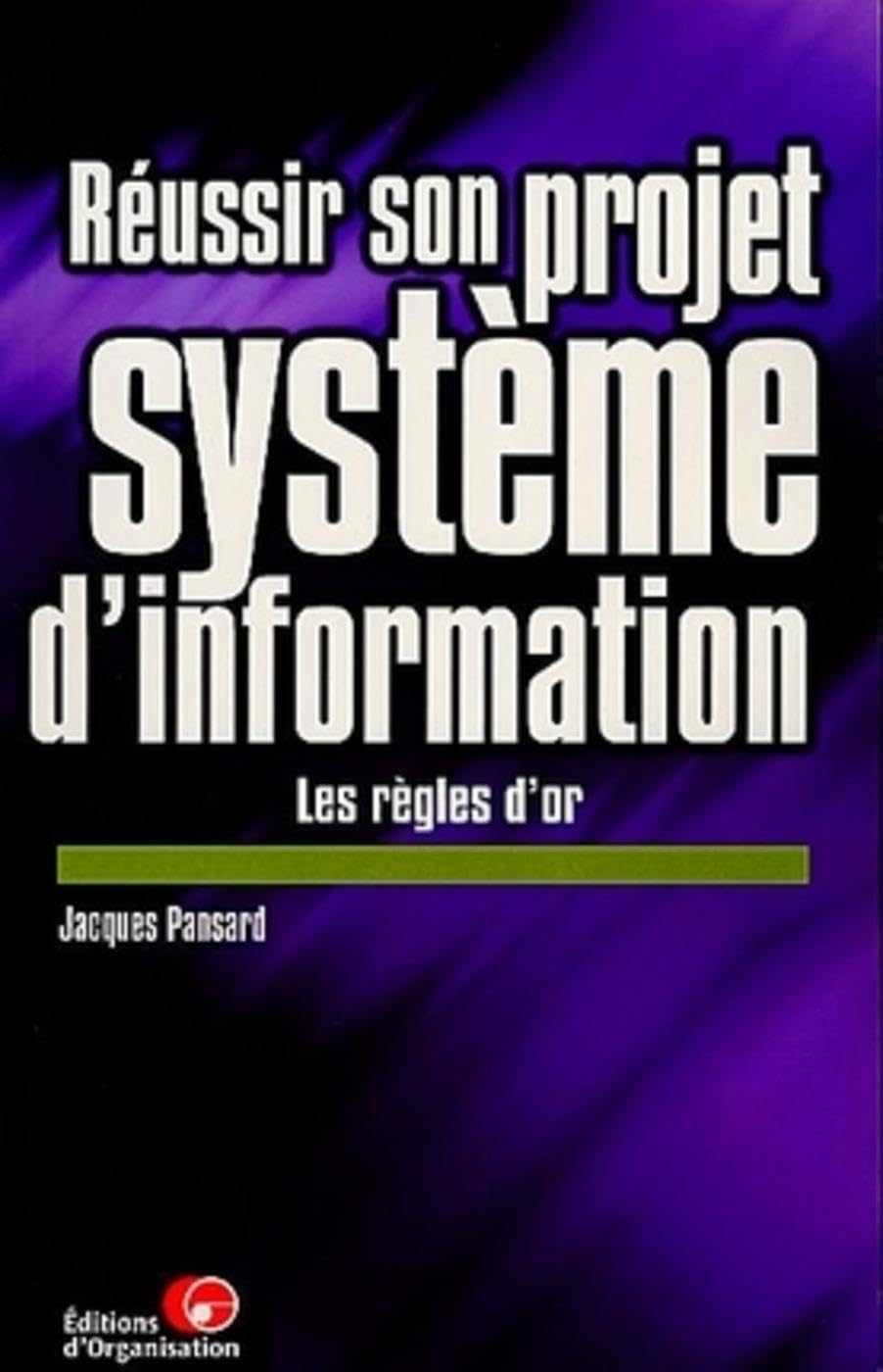 Réussir son projet système d'information. Les règles d'or 9782708123823
