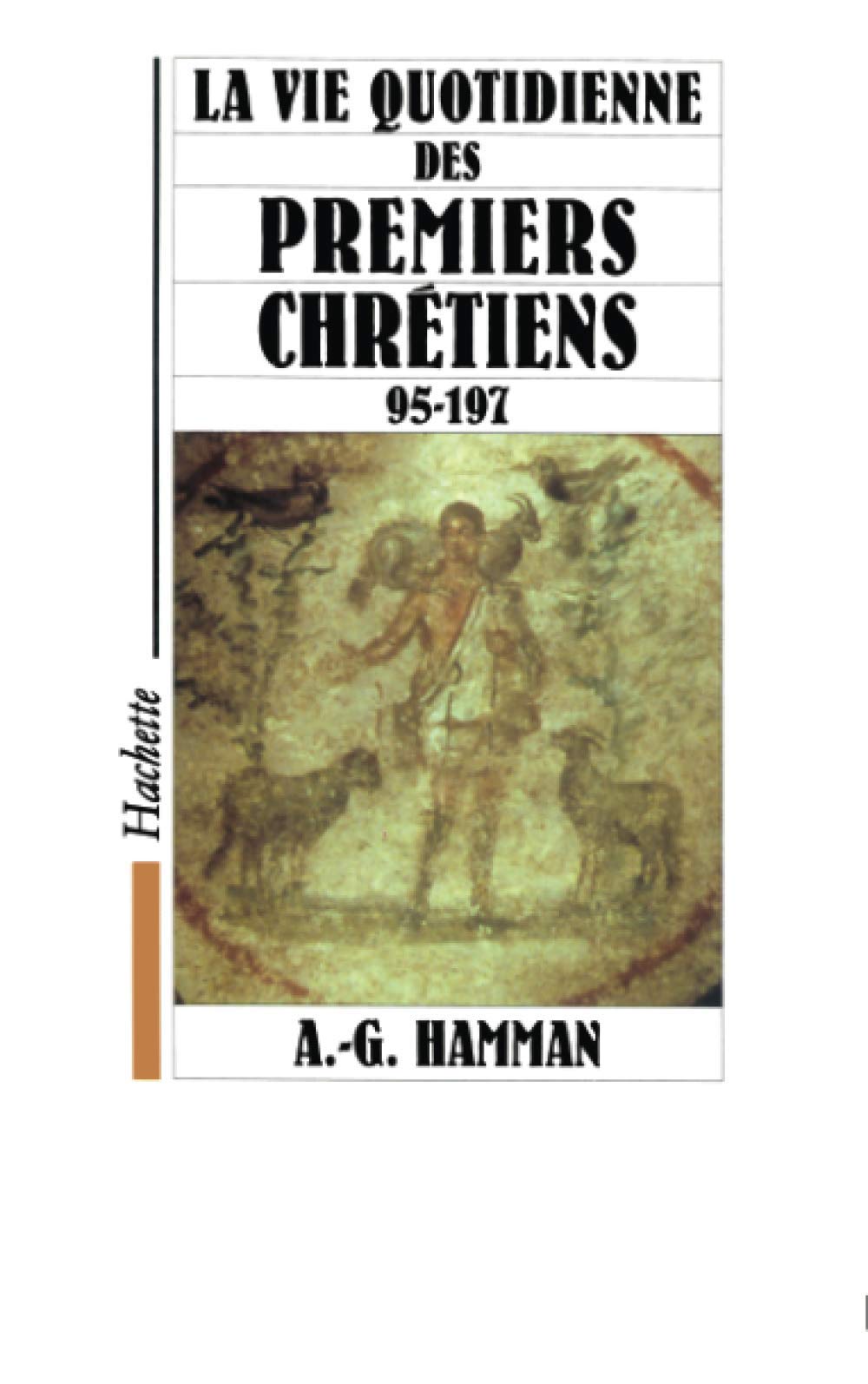 La vie quotidienne des premiers chrétiens 9782010196027