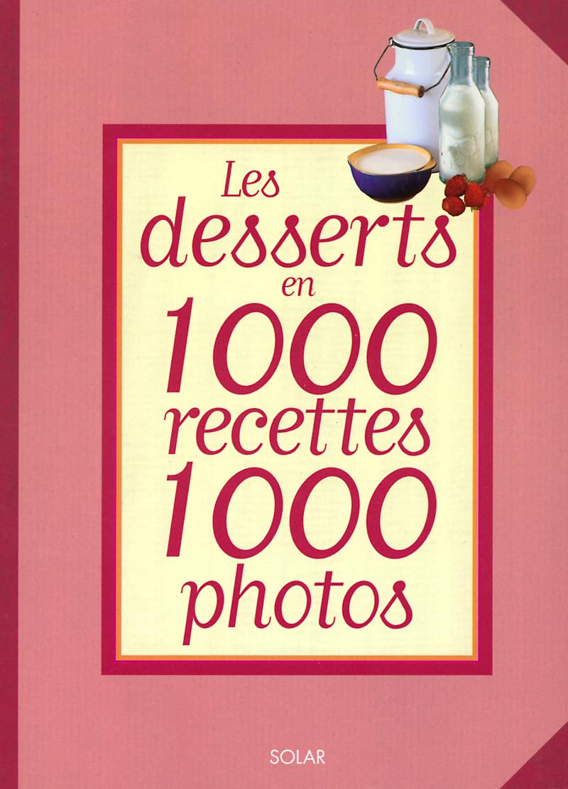 Les Desserts en 1000 recettes 1000 photos 9782263031724