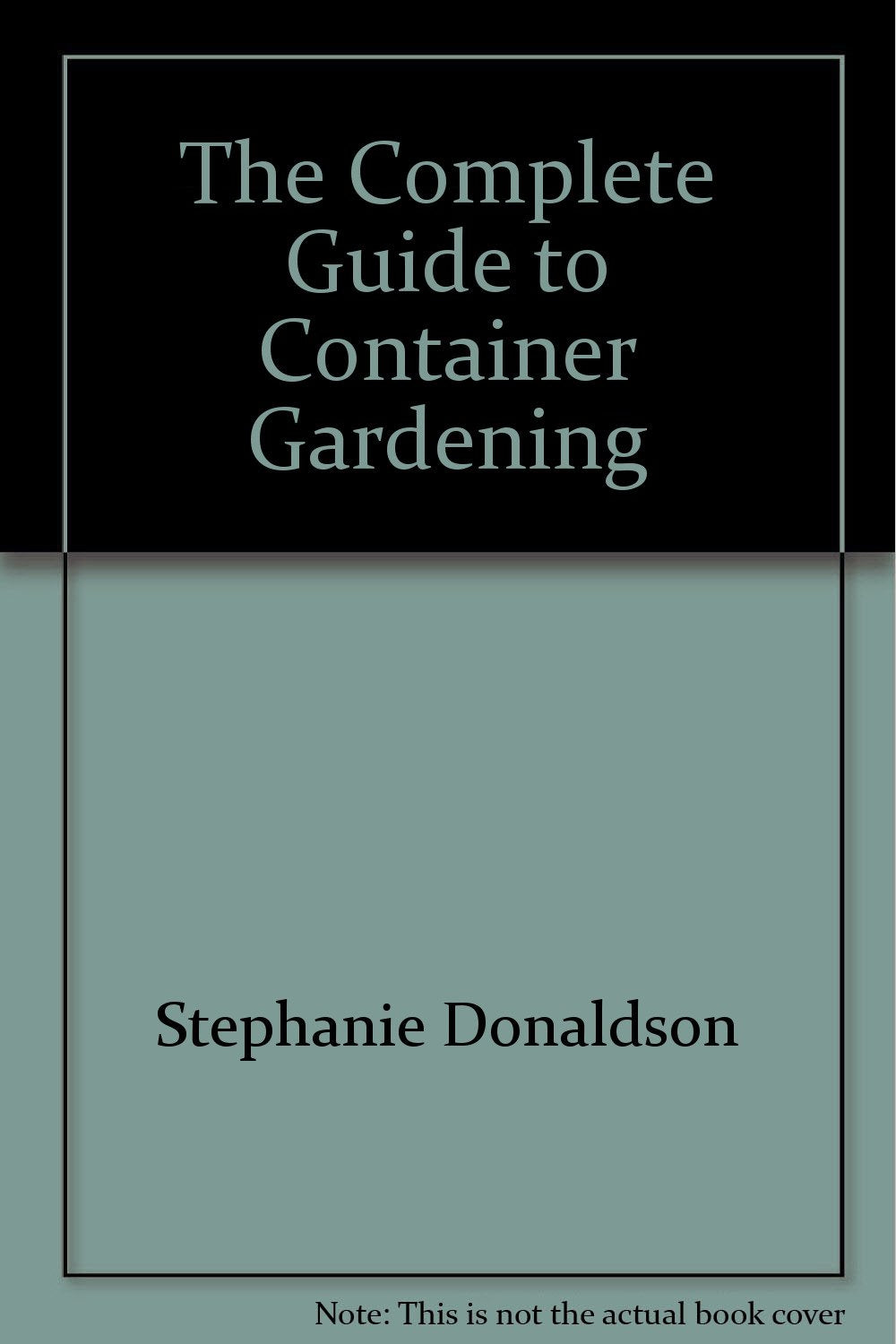 The Complete Guide to Container Gardening 9781840387797