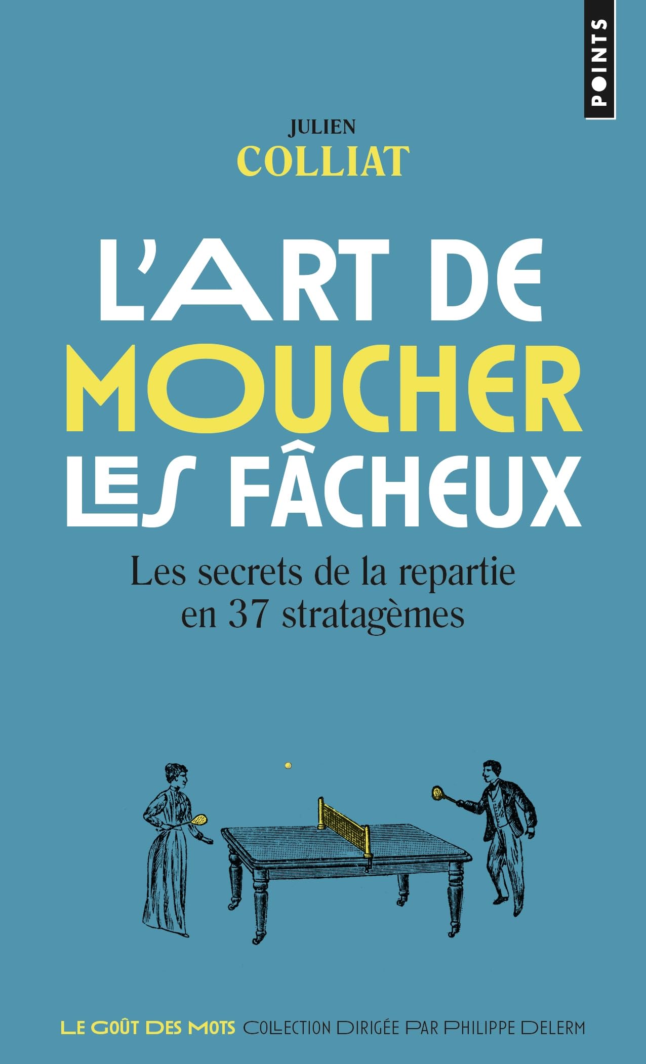 L'Art de moucher les fâcheux: Les secrets de la repartie en 37 stratagèmes 9782757899045