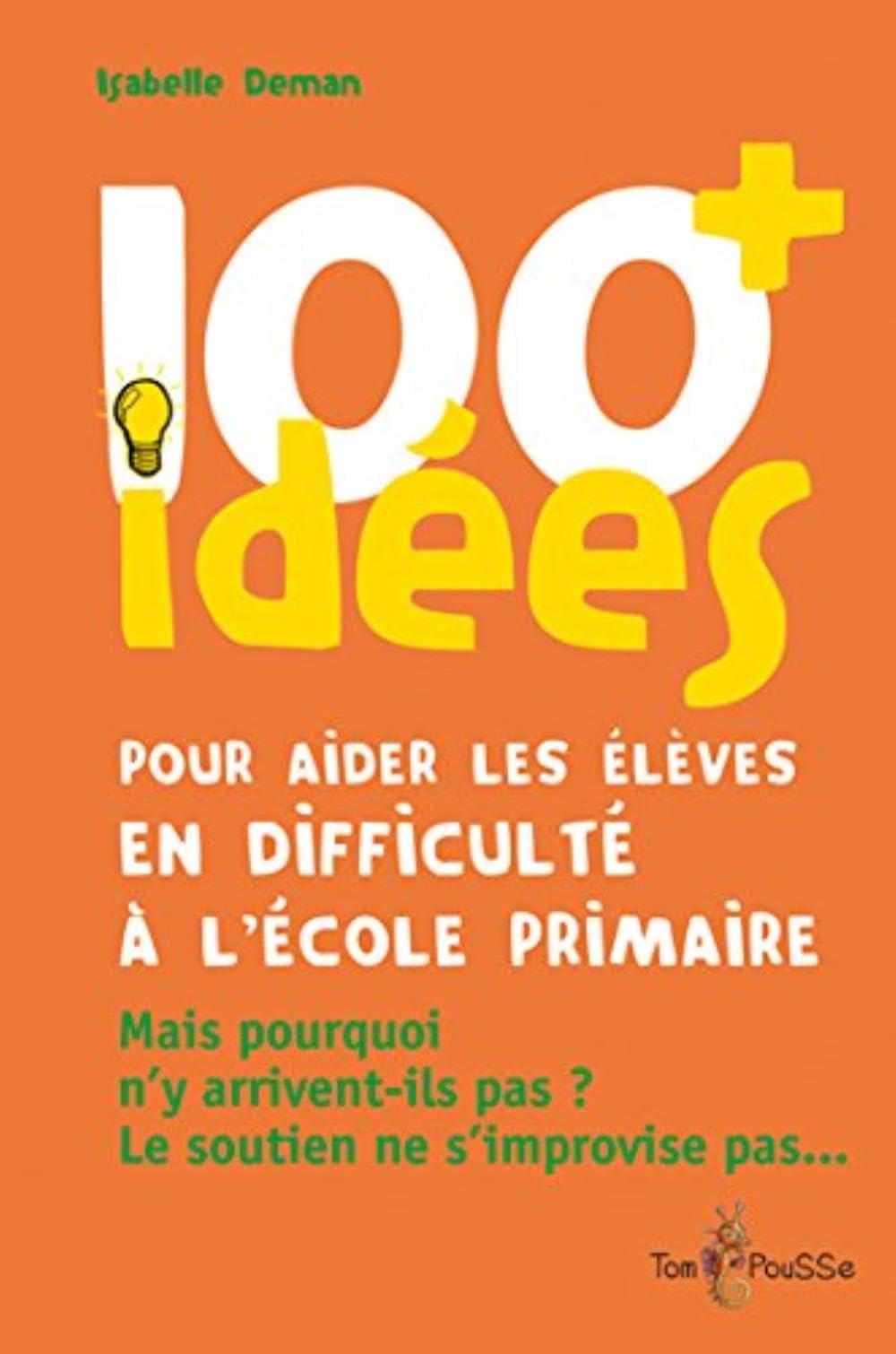 100 idées pour aider les élèves en difficulté à l'école primaire : Mais pourquoi n'y arrivent-ils pas ? Le soutien ne s'improvise pas. 9782353451470