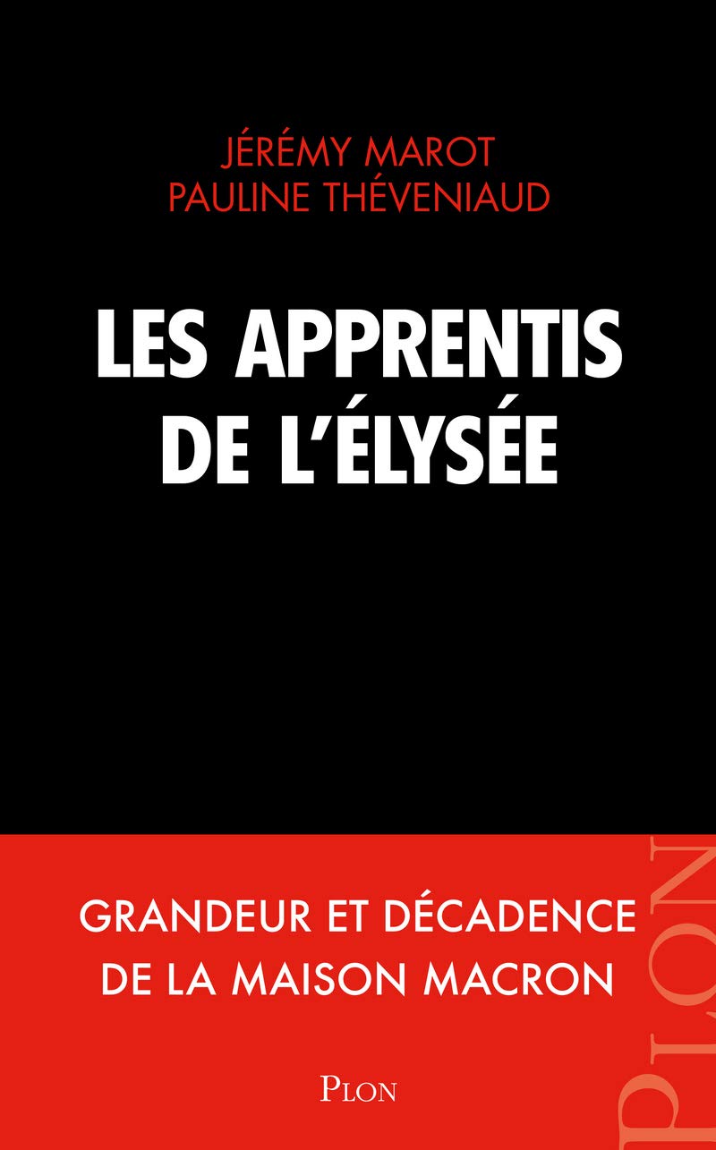 Les apprentis de l'Élysée: Grandeur et décadence de la maison Macron 9782259277242