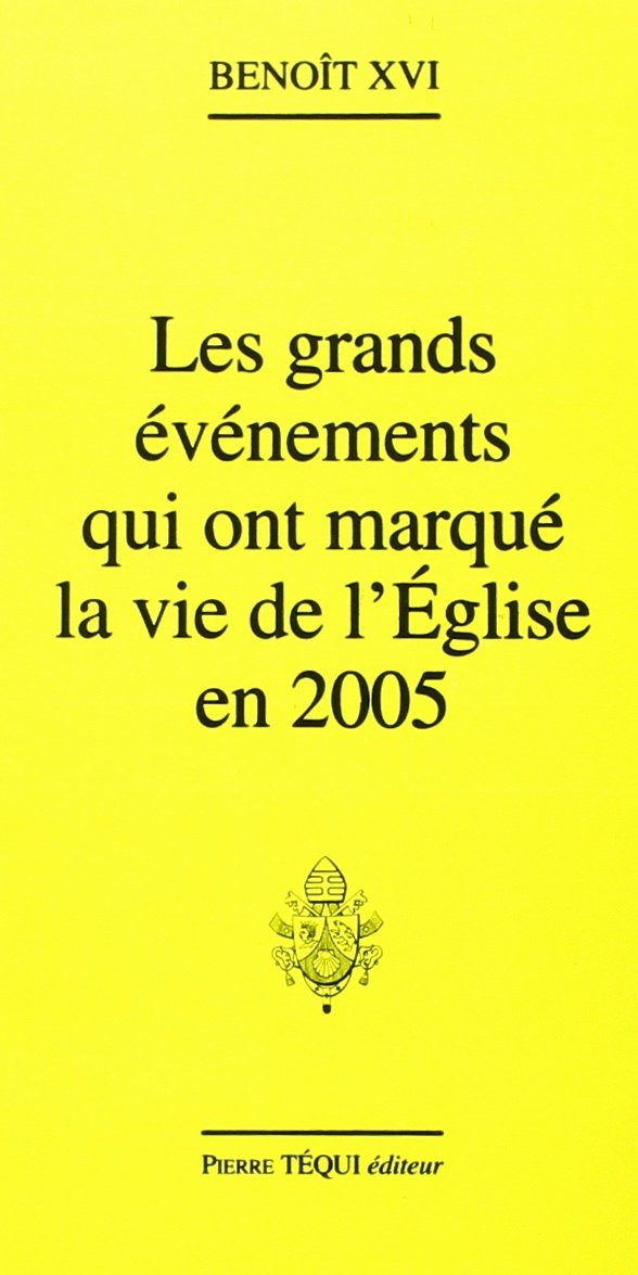 Grands Evènements Qui Ont Marque la Vie de l Eglise en 2005 9782740312575