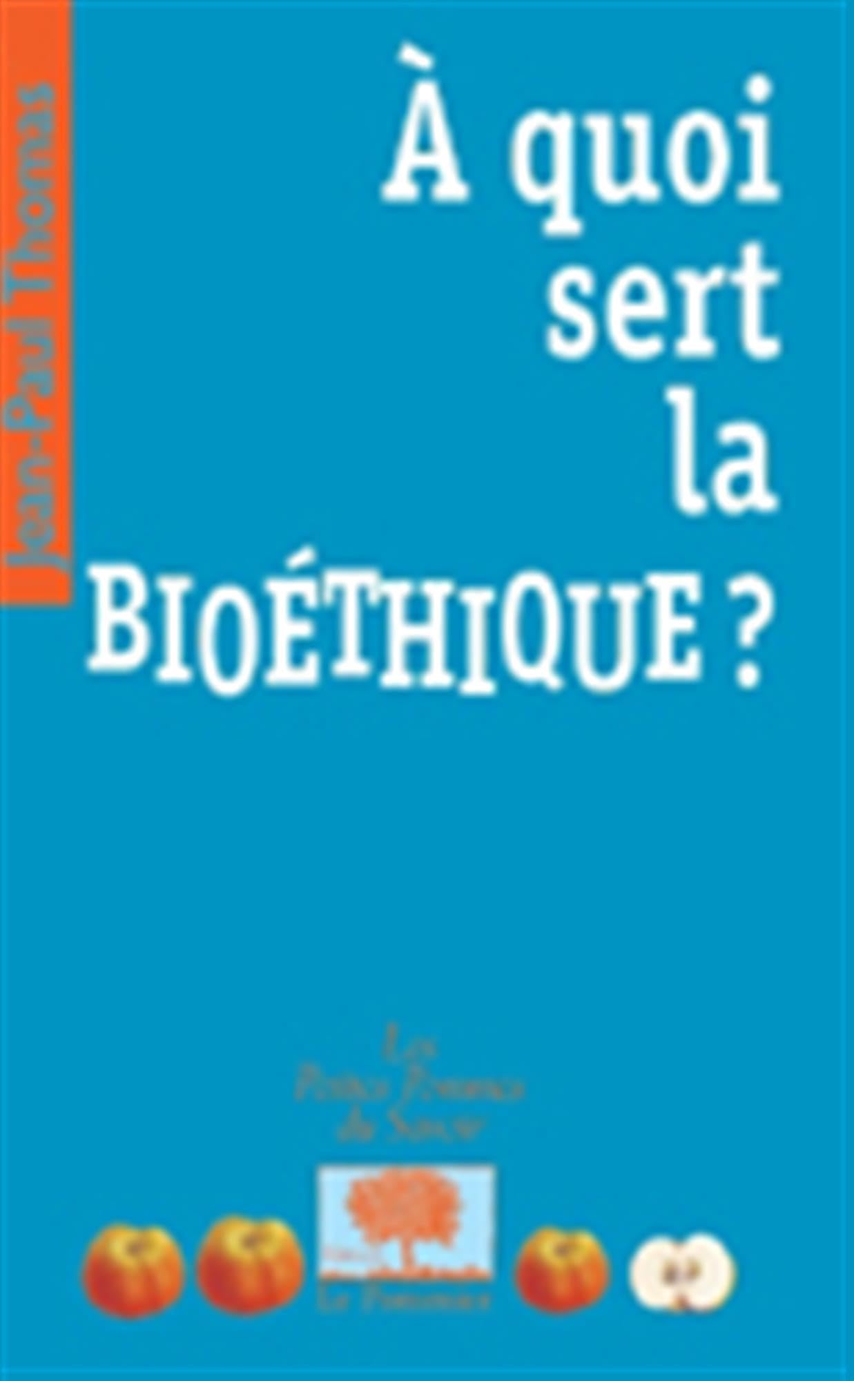 À quoi sert la bioéthique ? 9782746501218