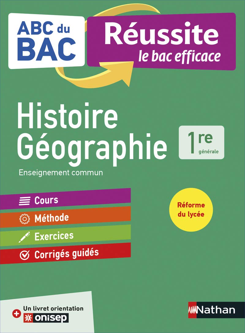 Histoire-Géographie 1re - ABC du BAC Réussite - Programme de première 2021-2022 - Enseignement commun - Cours, Méthode, Exercices et Corrigés guidés + Livret d'orientation Onisep 9782091573991