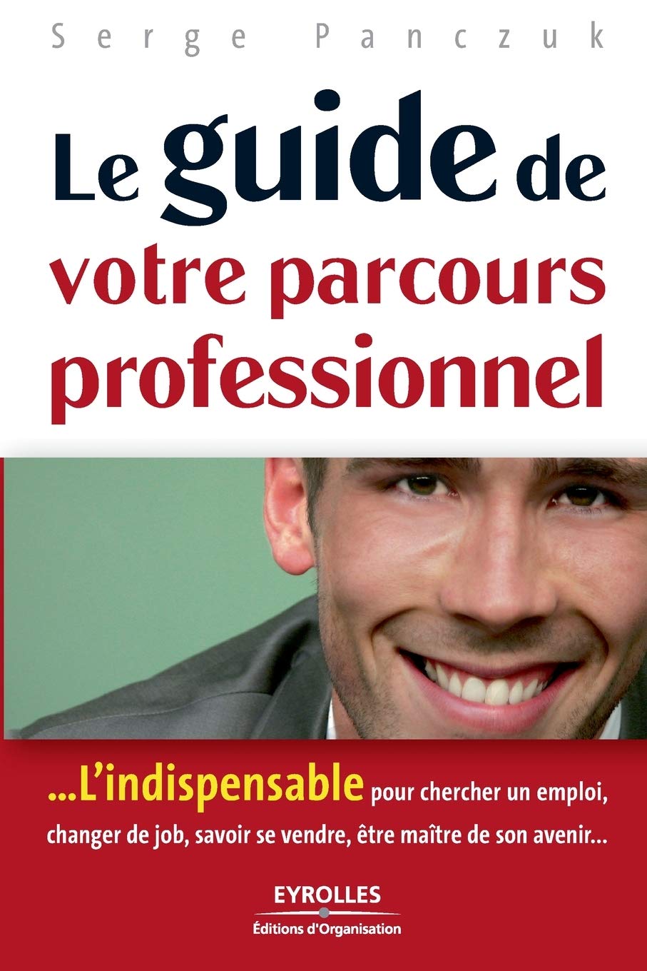 Le guide de votre parcours professionnel: L'indispensable pour chercher un emploi, changer de job, savoir se vendre, être maître de son avenir... 9782708137455