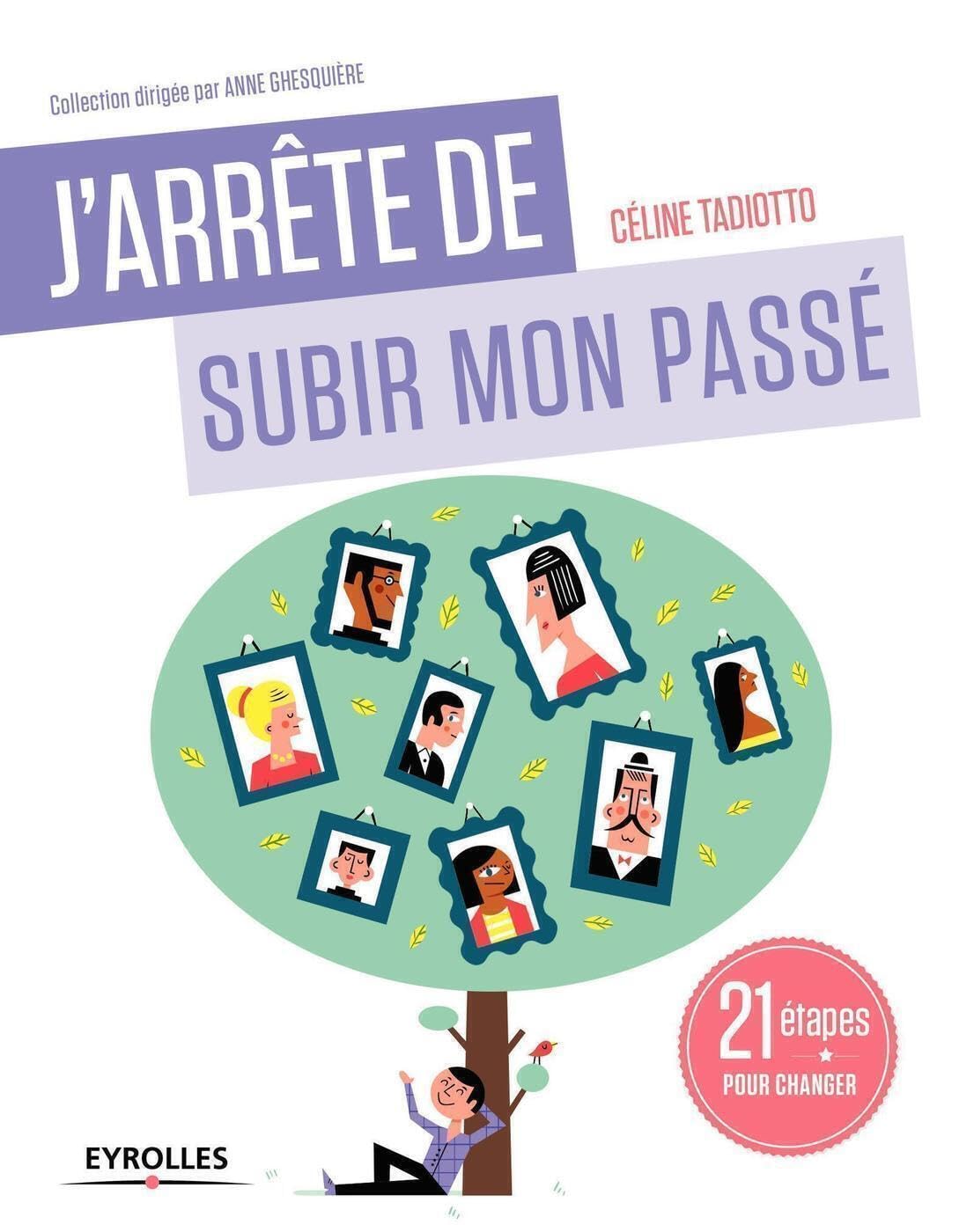 J'arrête de subir mon passé. 21 étapes pour se libérer (enfin) des répétitions transgénérationnelles 9782212570328