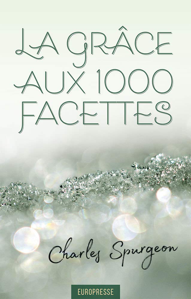 La grâce aux 1000 facettes: Messages sur la grâce souveraine de Dieu en Christ seul 9782914562874