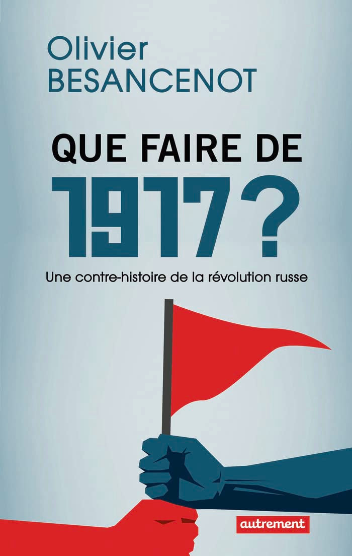 Que faire de 1917 ?: Une contre-histoire de la révolution russe 9782746745469