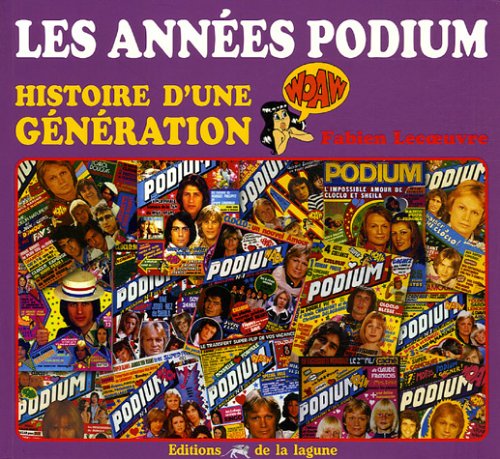Les années Podium: Histoire d'une génération 9782849690031