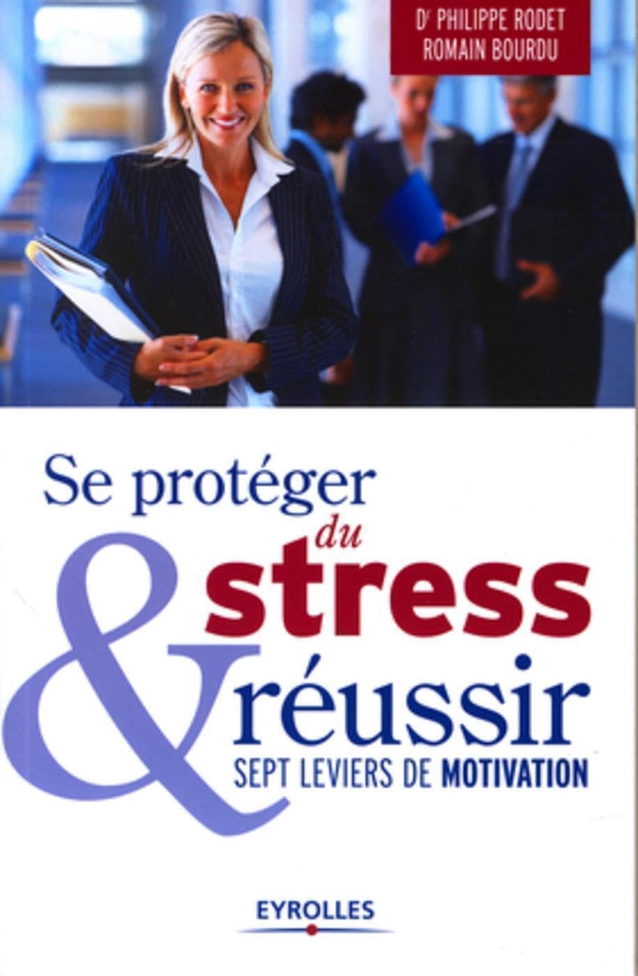 Se protéger du stress et réussir: Sept leviers de motivation. 9782212551808