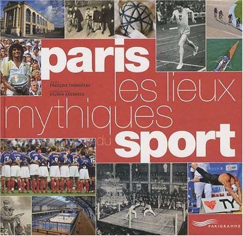 Paris, les lieux mythiques du sport 9782840965480