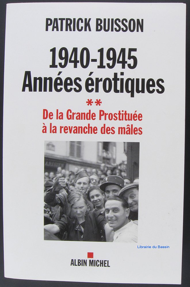 1940-1945 - Années érotiques Tome 2 - De la Grande Prostituée à la revanche des mâles 9782226186881