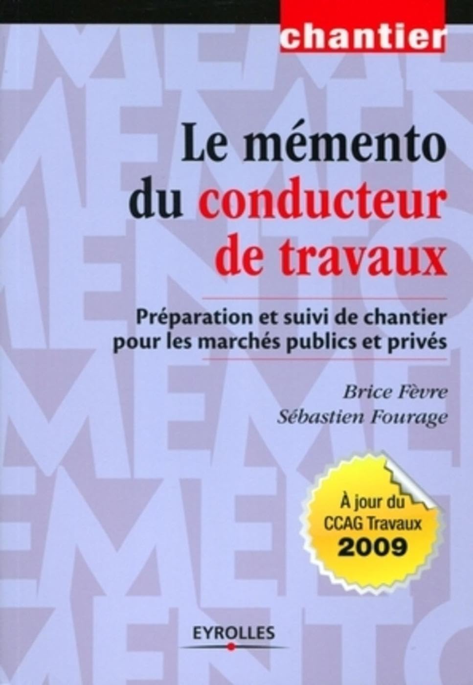 Le mémento du conducteur de travaux: Préparation et suivi de chantier pour les marchés publics et privés. 9782212126549