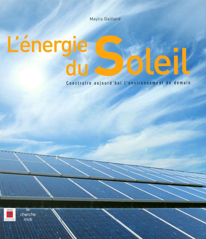 L'énergie du Soleil: Construire aujourd'hui l'environnement de demain 9782749113517
