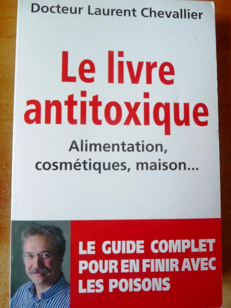 Le livre antitoxique alimentation, cosmétiques, maison. .. 9782298080285