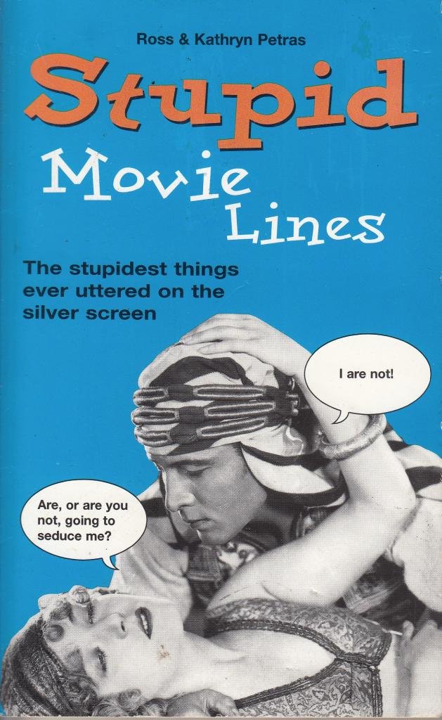 Stupid Movie Lines: The Stupidest Things Ever Uttered on the Silver Screen 9781854794970