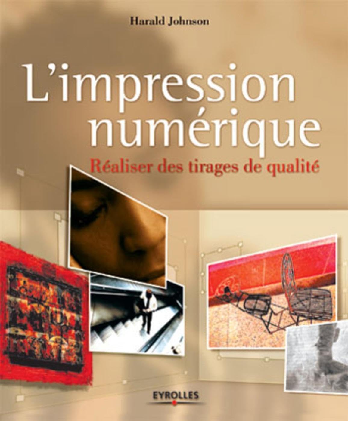 L'Impression numérique : Réaliser des tirages de qualité 9782212113259