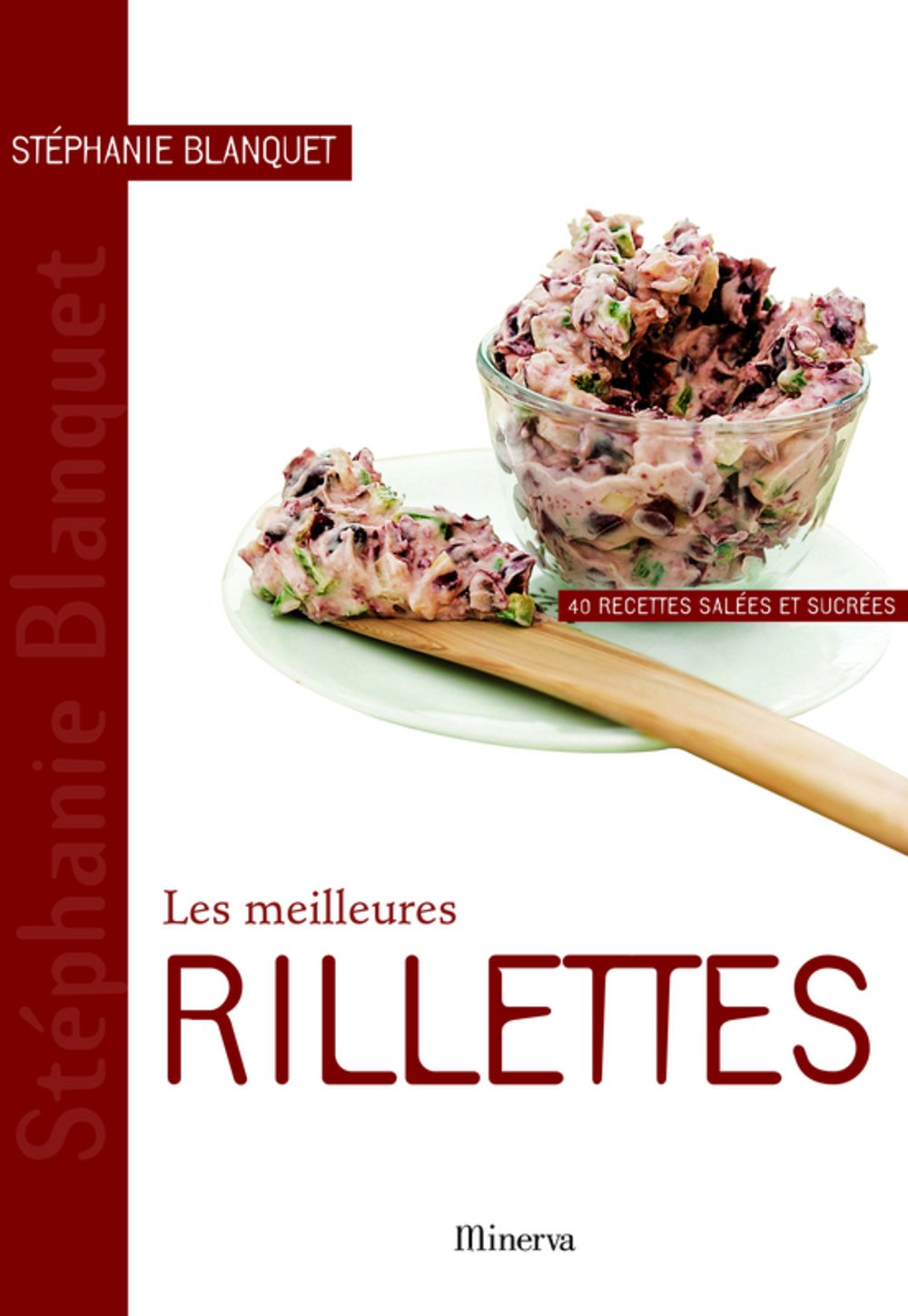 Les meilleures rillettes: 40 recettes salées et sucrées 9782830711080