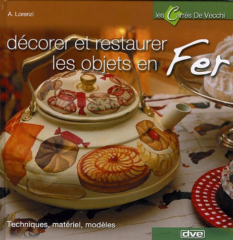 Décorer et restaurer les objets en Fer 9782732886534