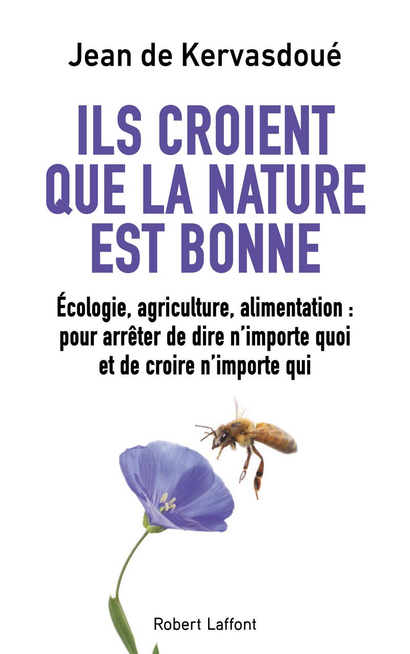 Ils croient que la nature est bonne: Écologie, agriculture, alimentation : pour arrêter de dire n'importe quoi et de croire n'importe qui 9782221189238