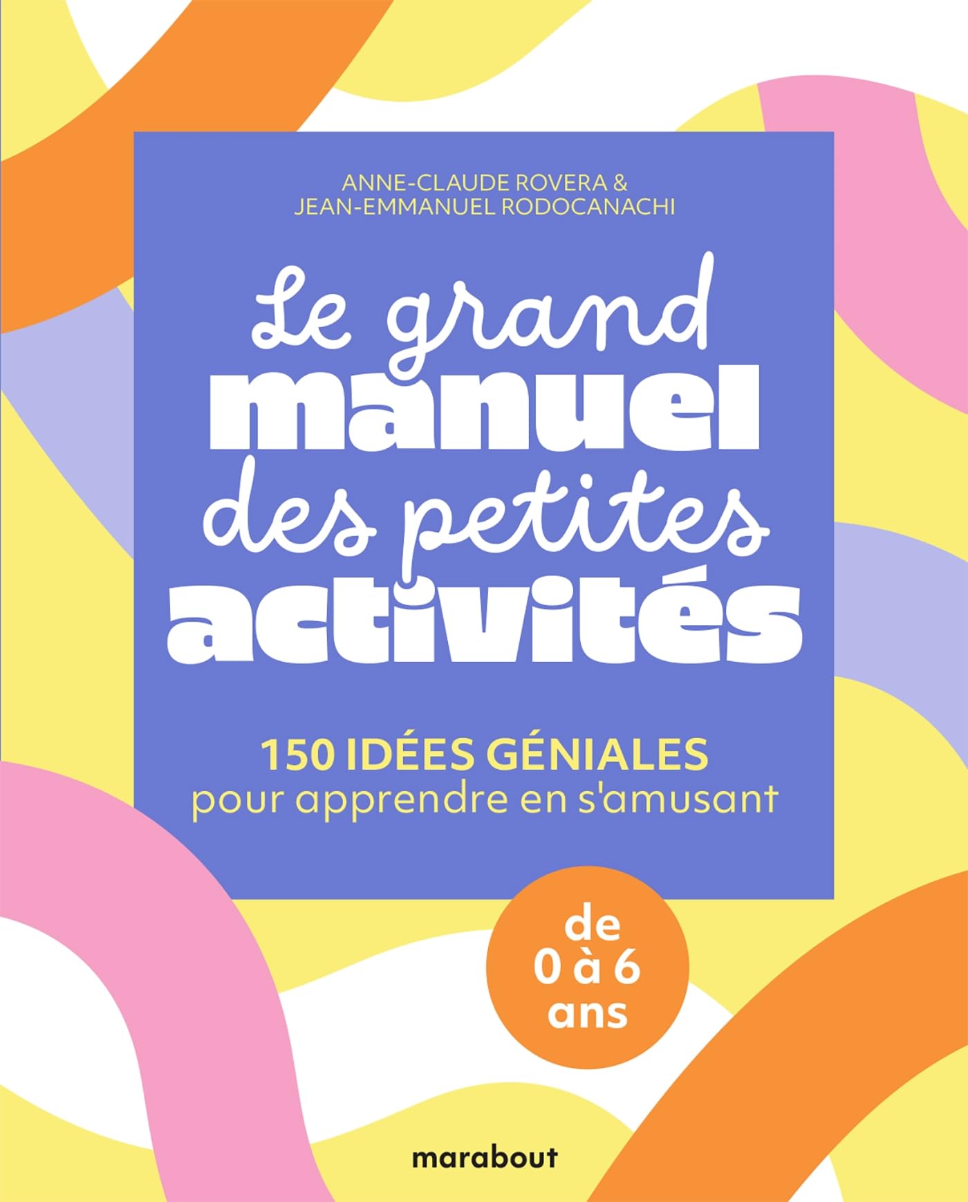Le grand manuel des petites activités: 150 idées géniales pour apprendre en s'amusant 9782501189842