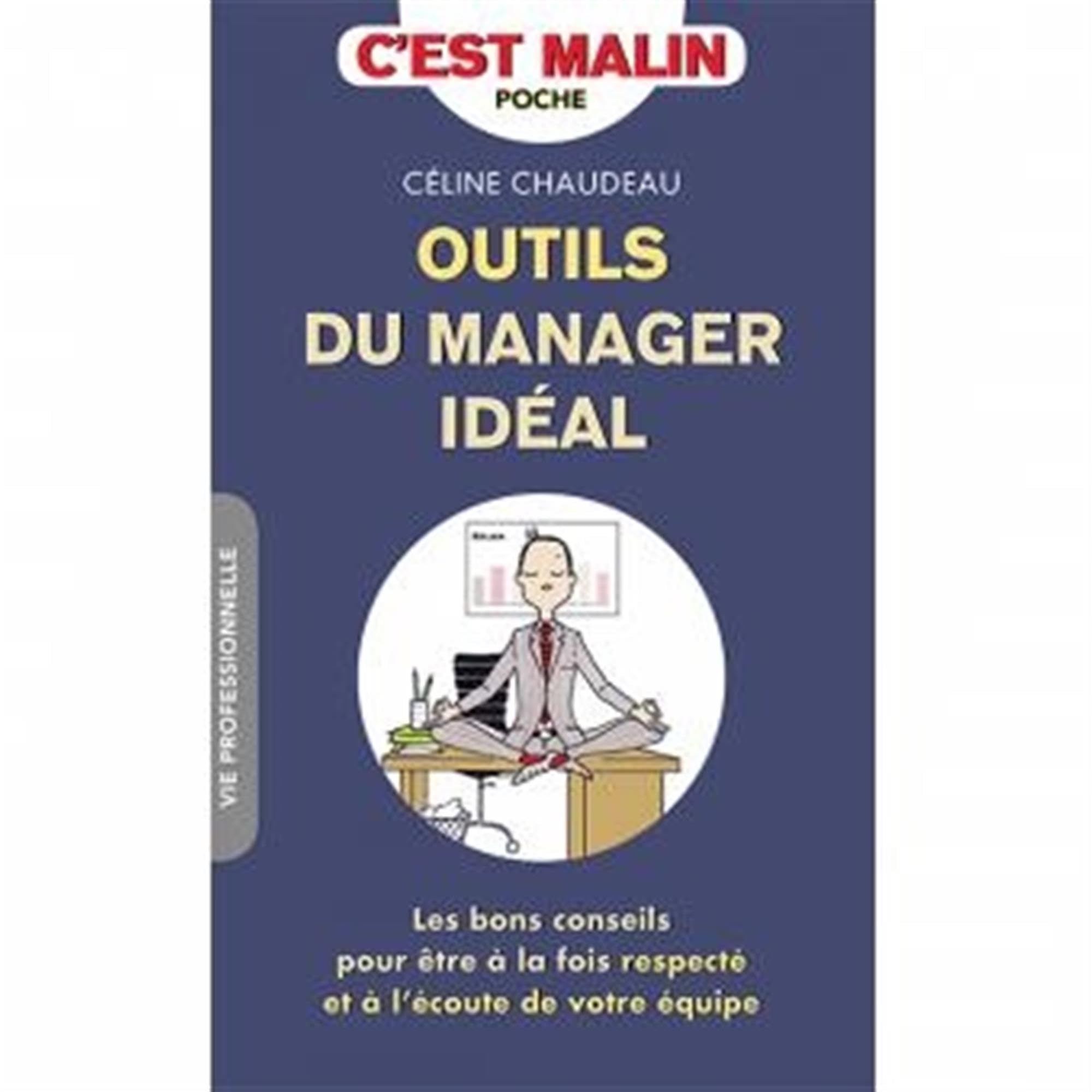 Outils du manager idéal, c'est malin: Les bons conseils pour être à la fois respecté et à l'écoute de votre équipe 9791028504199