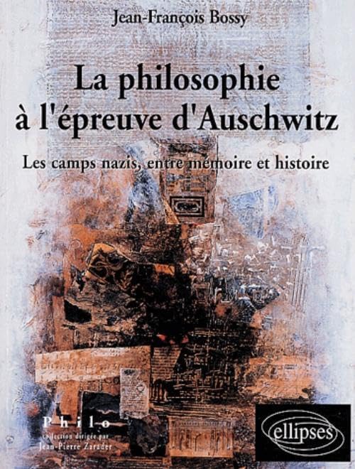 La philosophie à l'épreuve d'Auschwitz: Les camps nazis, entre Mémoire et Histoire 9782729818357