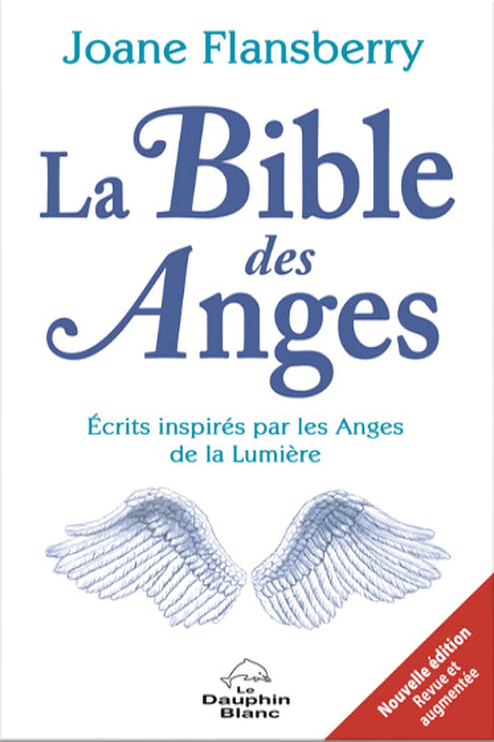 La Bible des Anges - Ecrits inspirés par les Anges de la Lumière 9782897883867