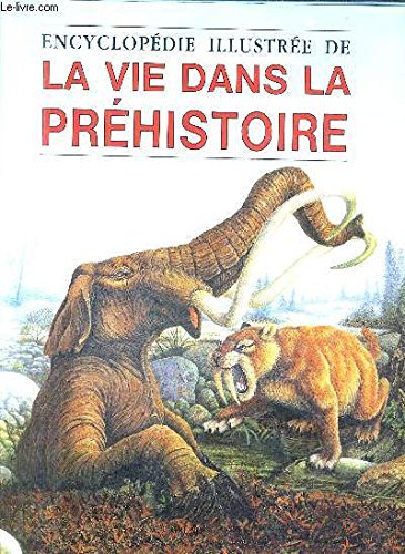 Encyclopédie illustrée de la vie dans la préhistoire 9782700052619