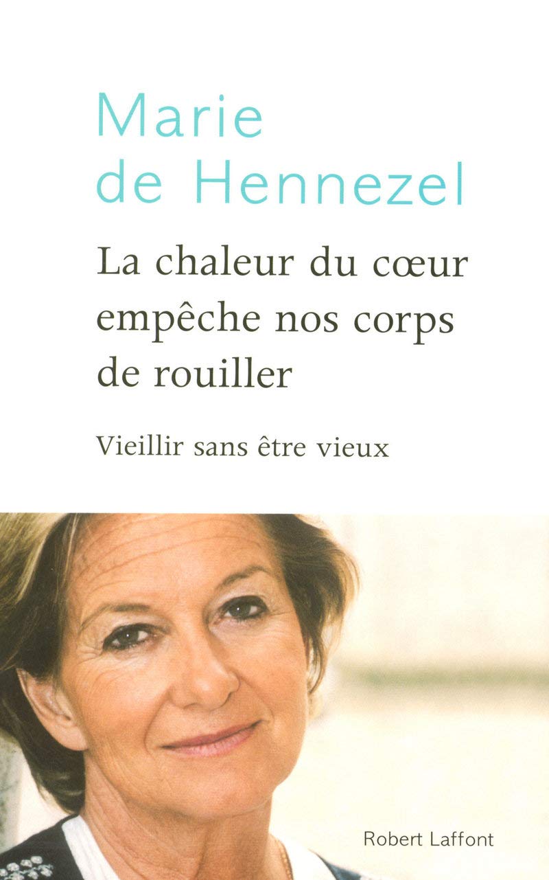 La chaleur du coeur empêche nos corps de rouiller - Vieillir sans être vieux 9782221103937