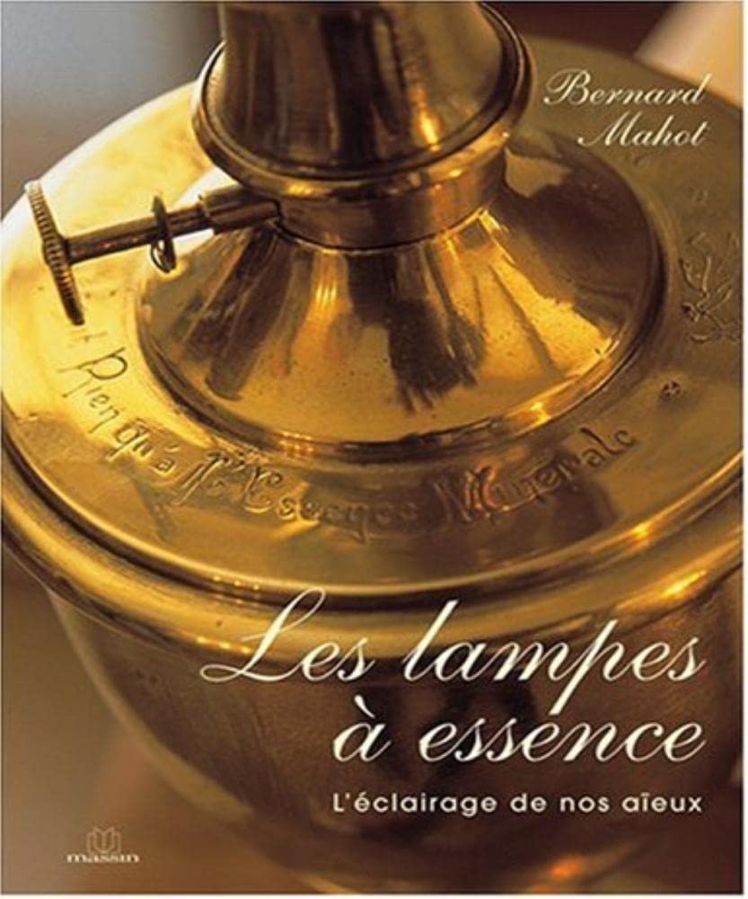 Les Lampes A Essence. L'Eclairage De Nos Aieux 9782707204615
