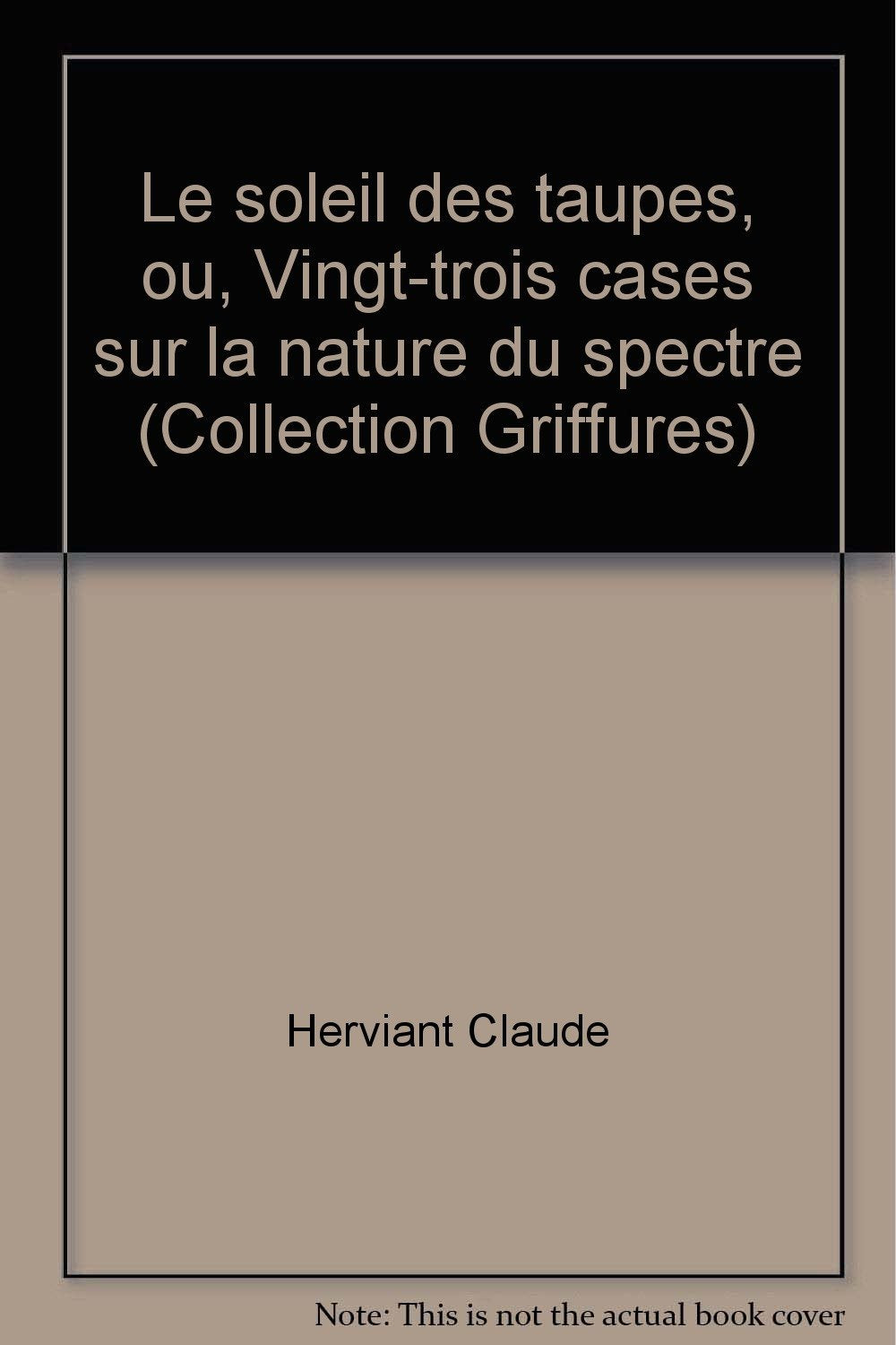 Le Soleil des taupes, ou, Vingt-trois cases sur la nature du spectre 9782869291119