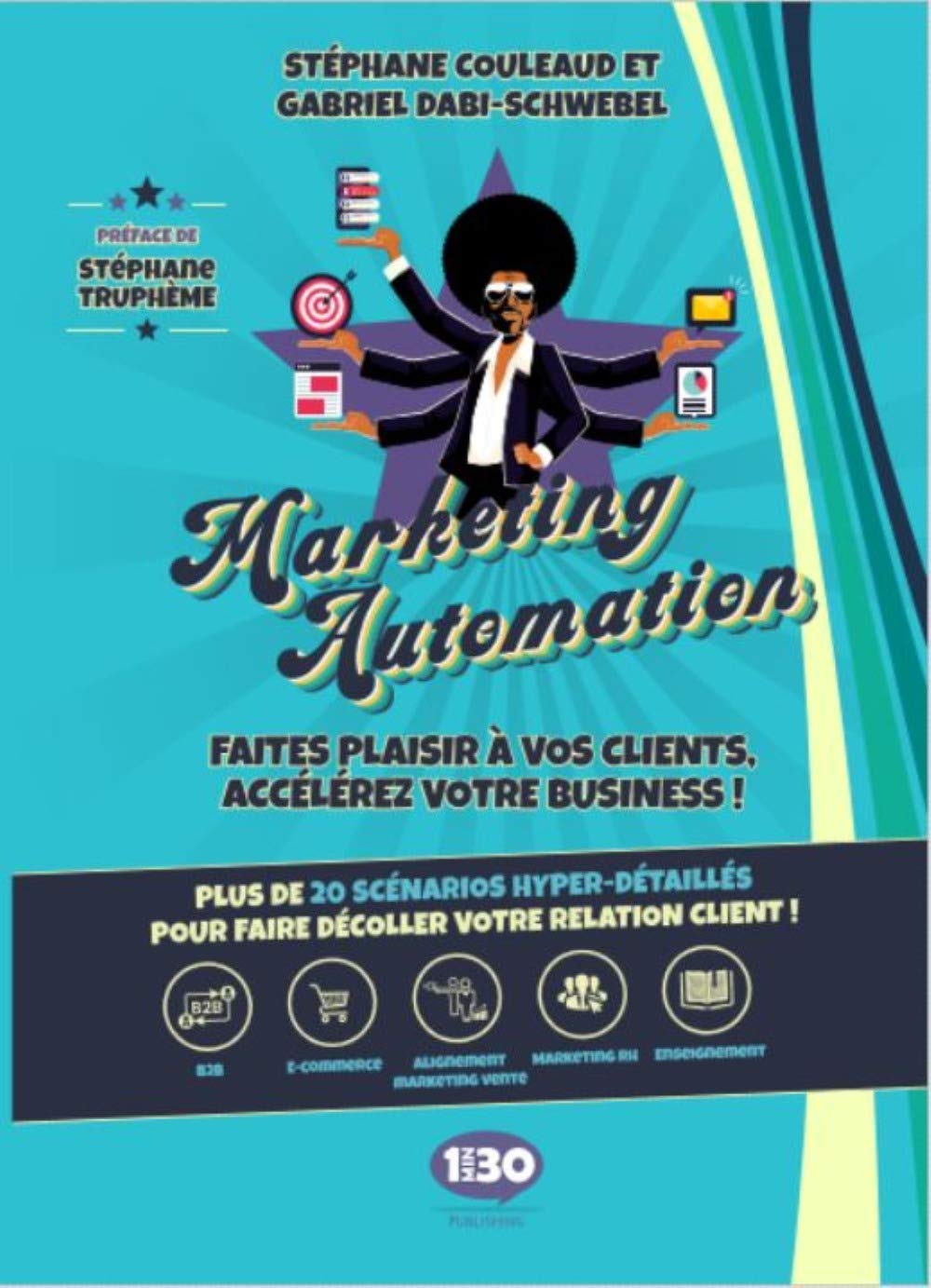 Marketing Automation, Faites plaisir à vos clients, accélérez votre business ! 9782377740222