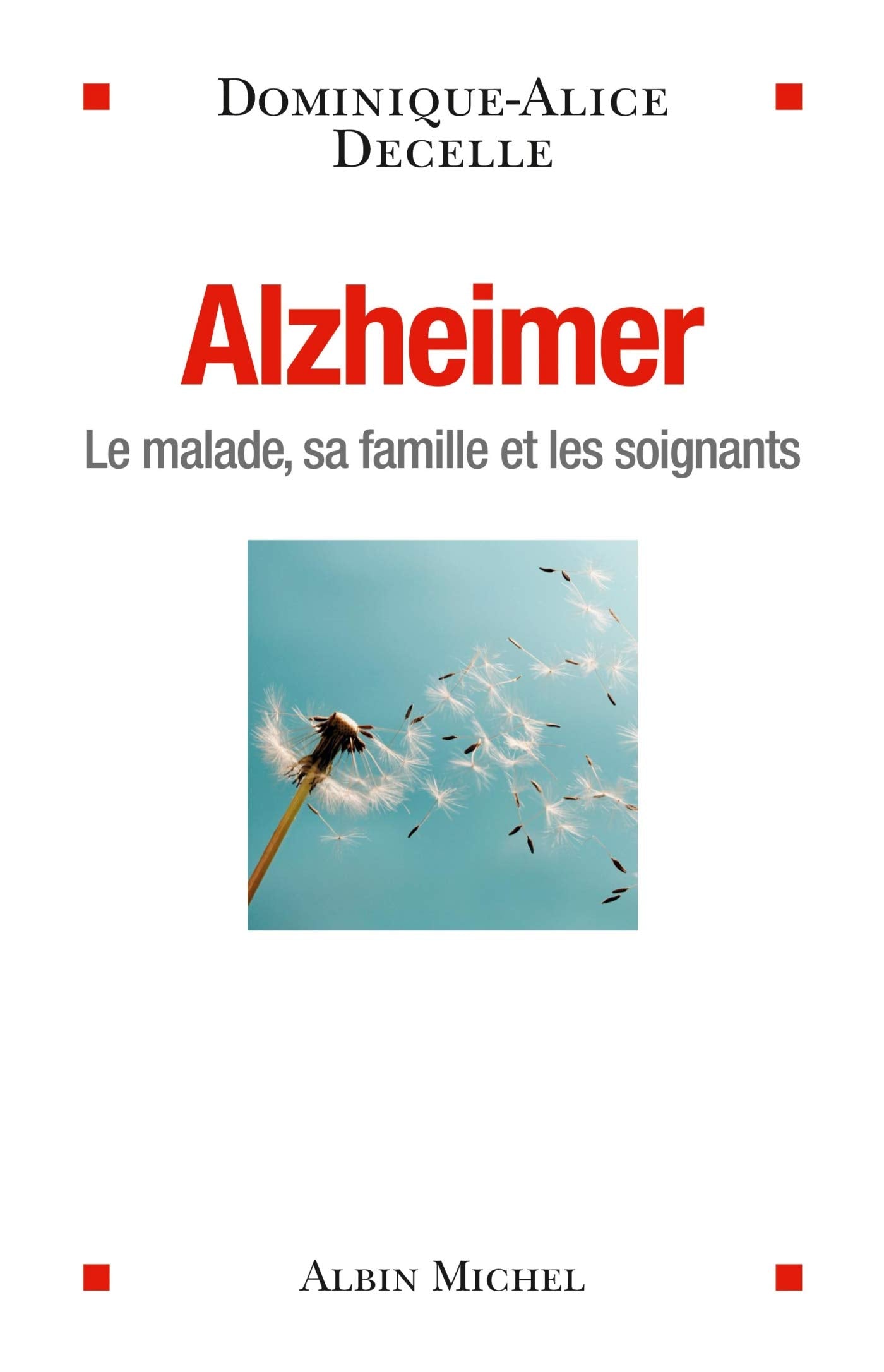 Alzheimer: Le malade, sa famille et les soignants 9782226251527