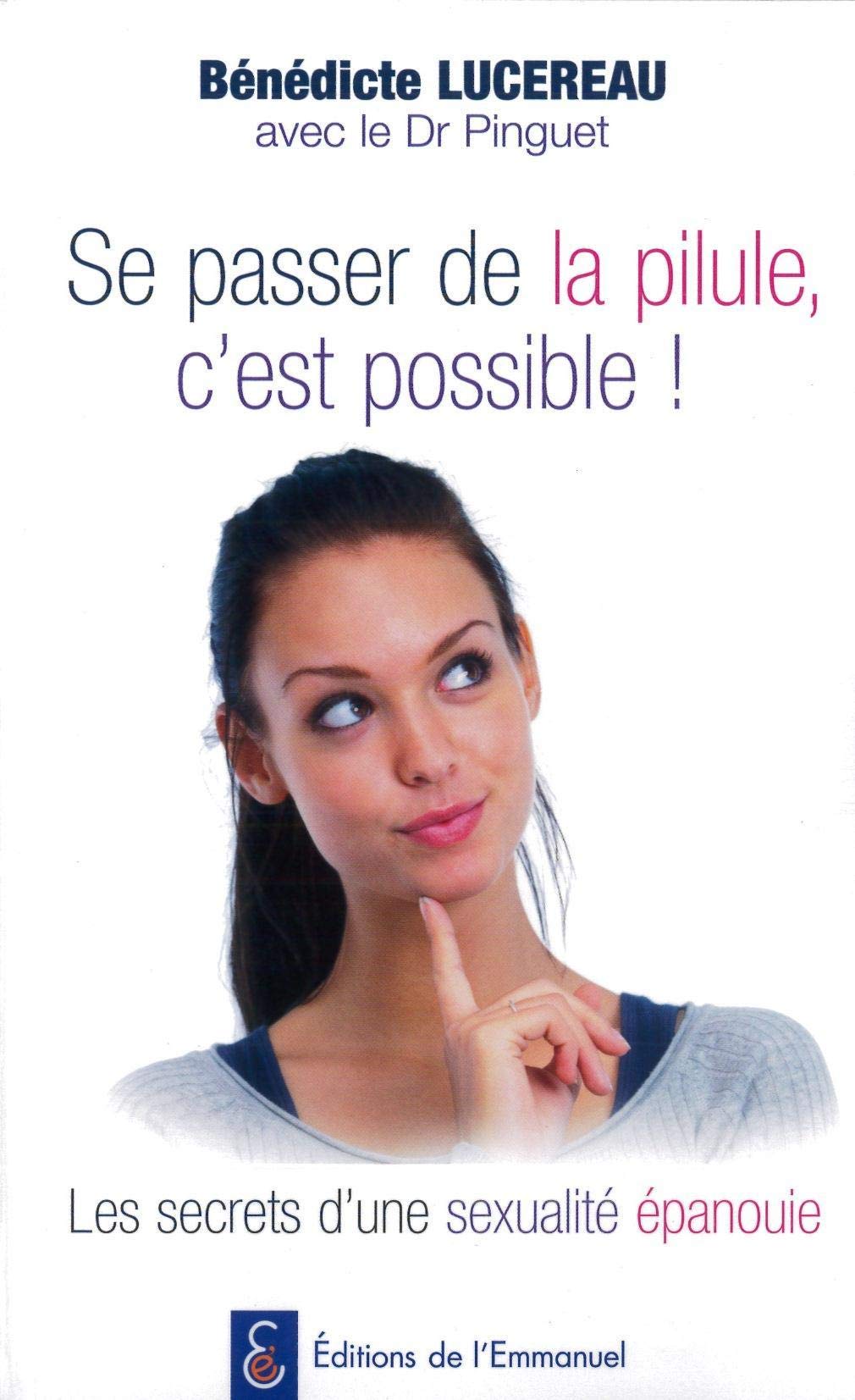 Se passer de la pilule, c'est possible ! : Les secrets d'une sexualité épanouie 9782353891344