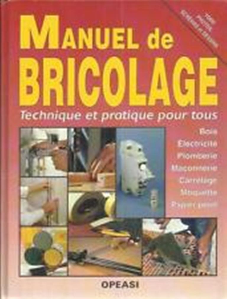 MANUEL DE BRICOLAGE technique et pratique pour tous - bois electricité plomberie maçonnerie carrelage moquette papier peint 9783907498972