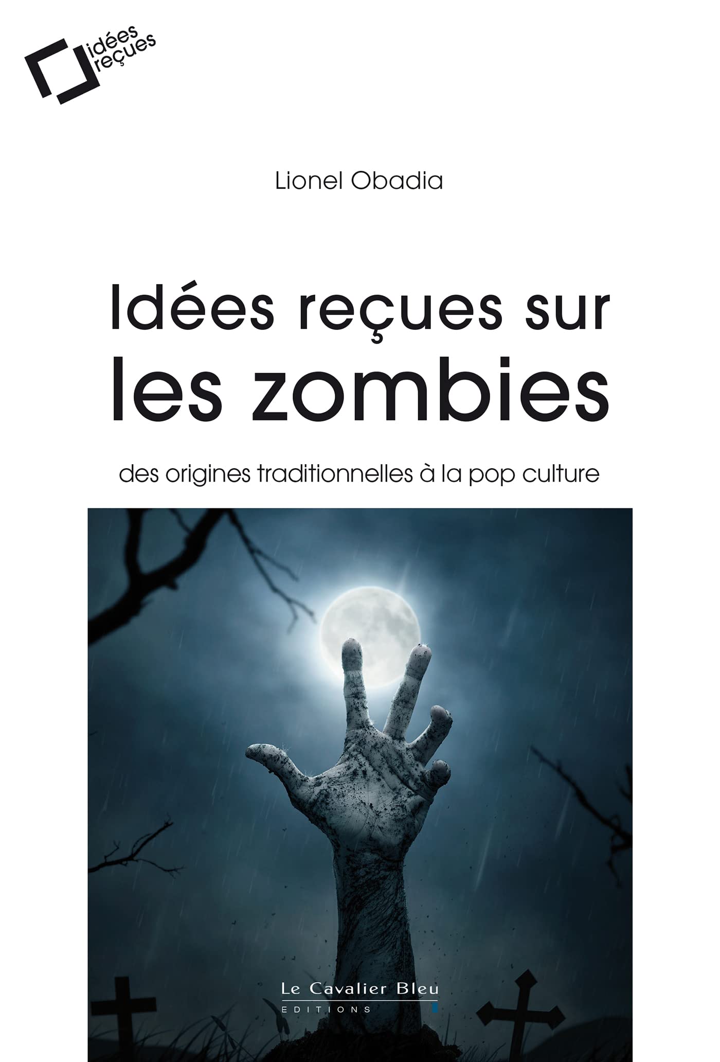 Idées reçues sur les zombies: Des origines traditionnelles à la pop culture 9791031805863