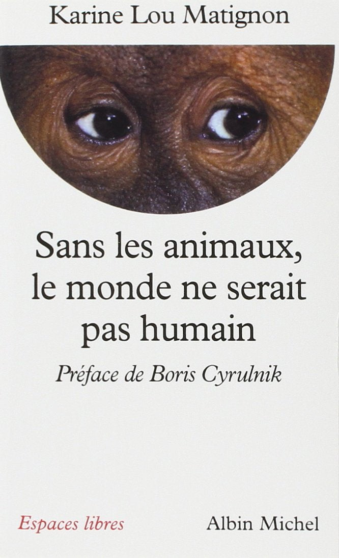 Sans les animaux le monde ne serait pas humain 9782226136916