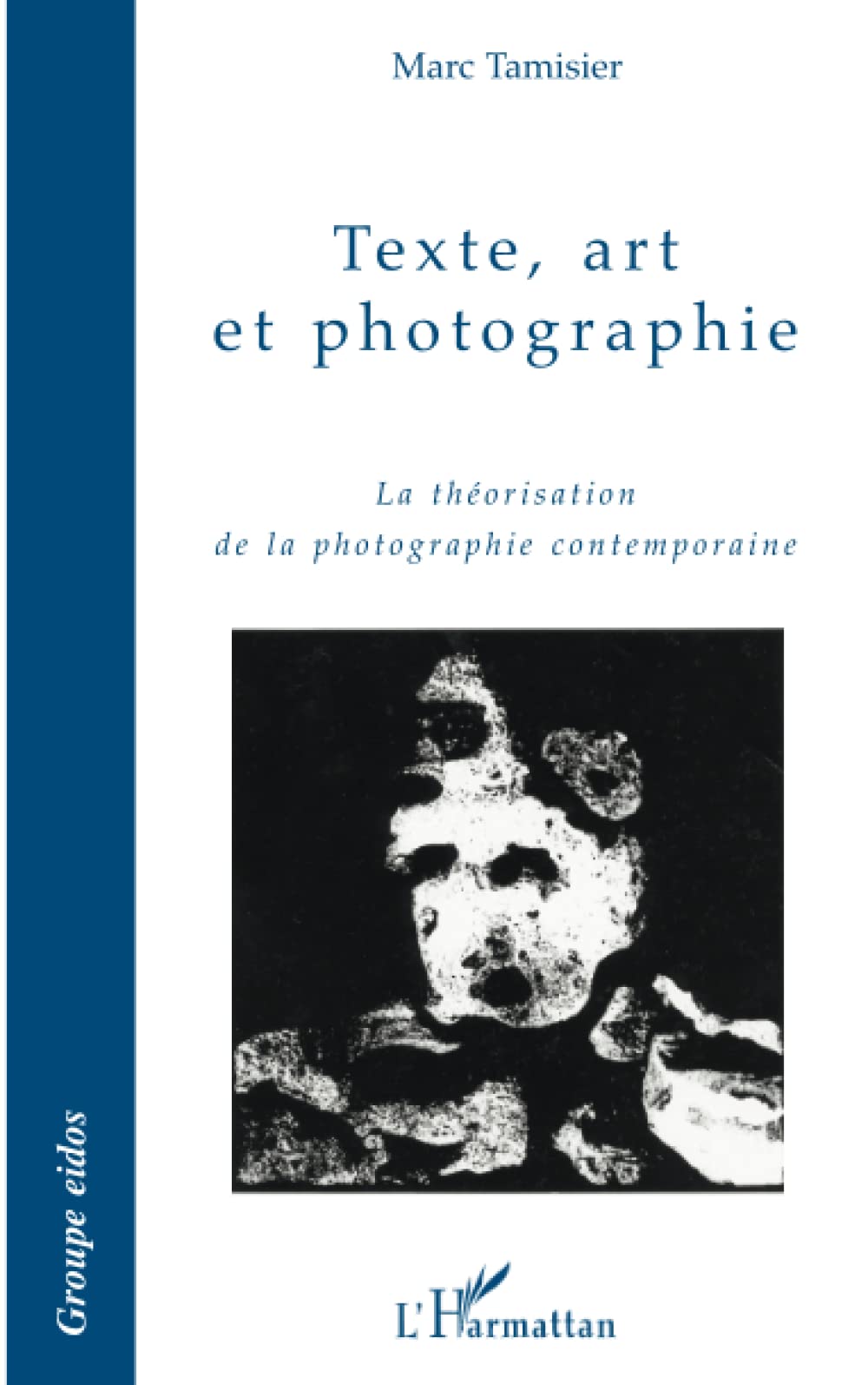 Texte, art et photographie: La théorisation de la photographie contemporaine 9782296098794