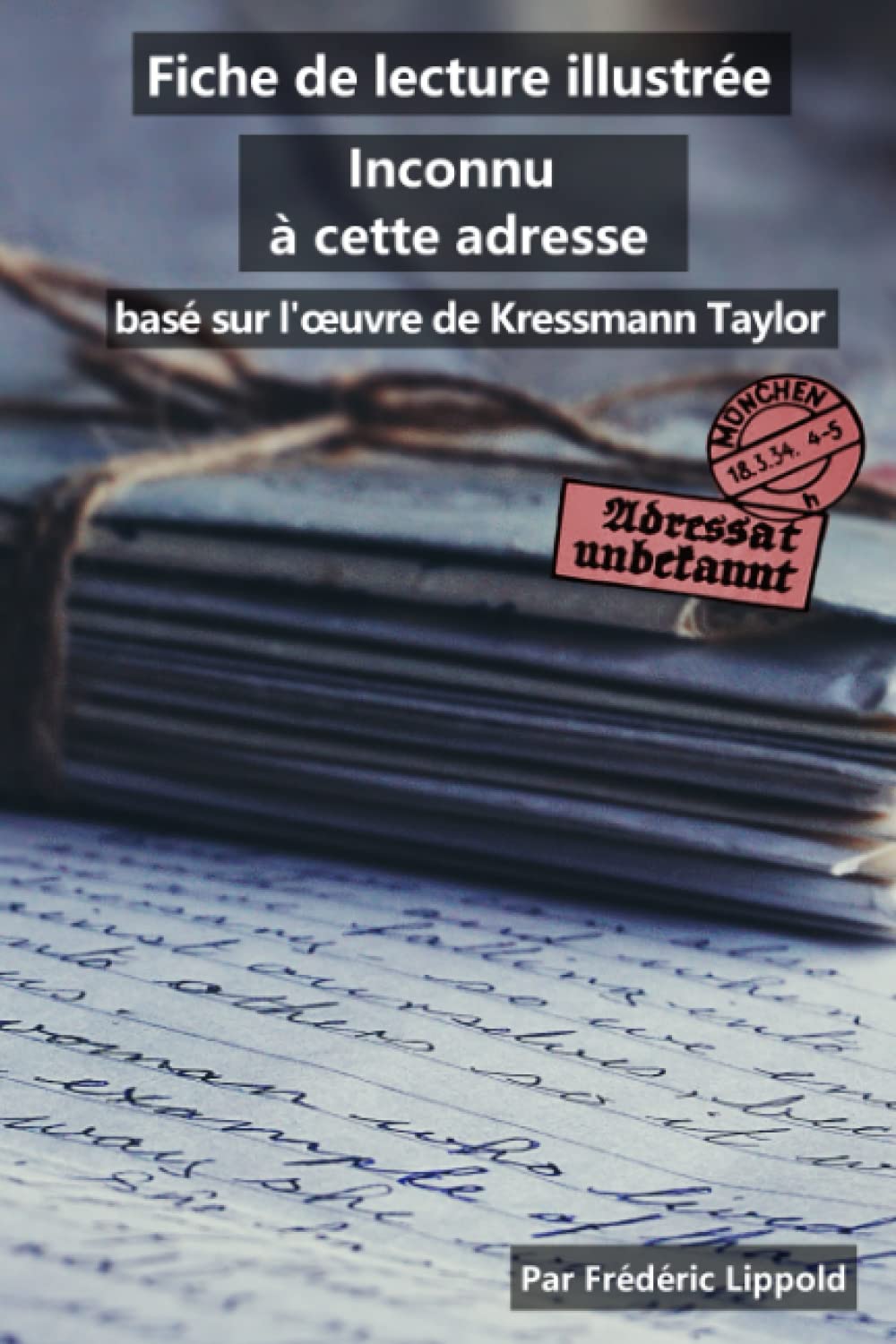 Fiche de lecture illustrée - Inconnu à cette adresse, de Kressmann Taylor: Résumé et analyse complète de l'œuvre 9798630954824