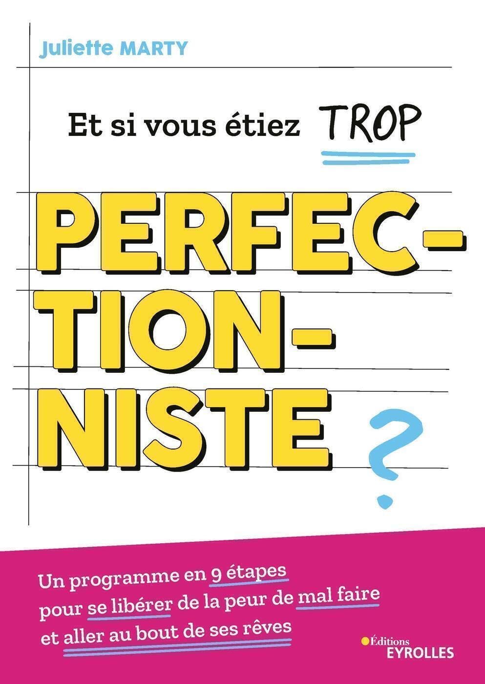 Et si vous étiez trop perfectionniste ?: Un programme en 9 étapes pour se libérer de la peur de mal faire et aller au bout de ses rêves 9782416001536