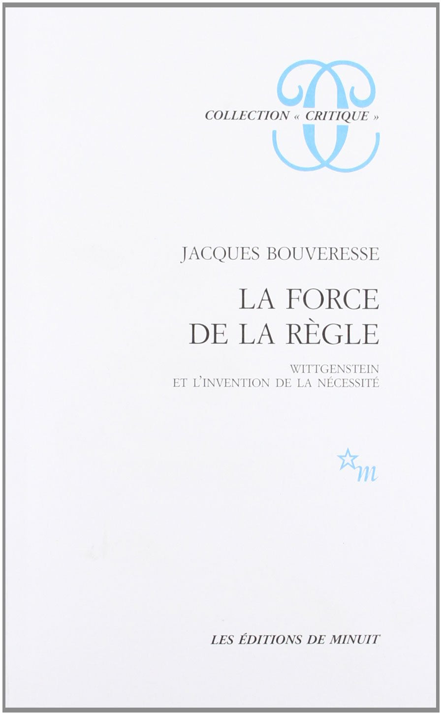 La force de la règle Wittgenstein et l'invention de la nécessité 9782707311344