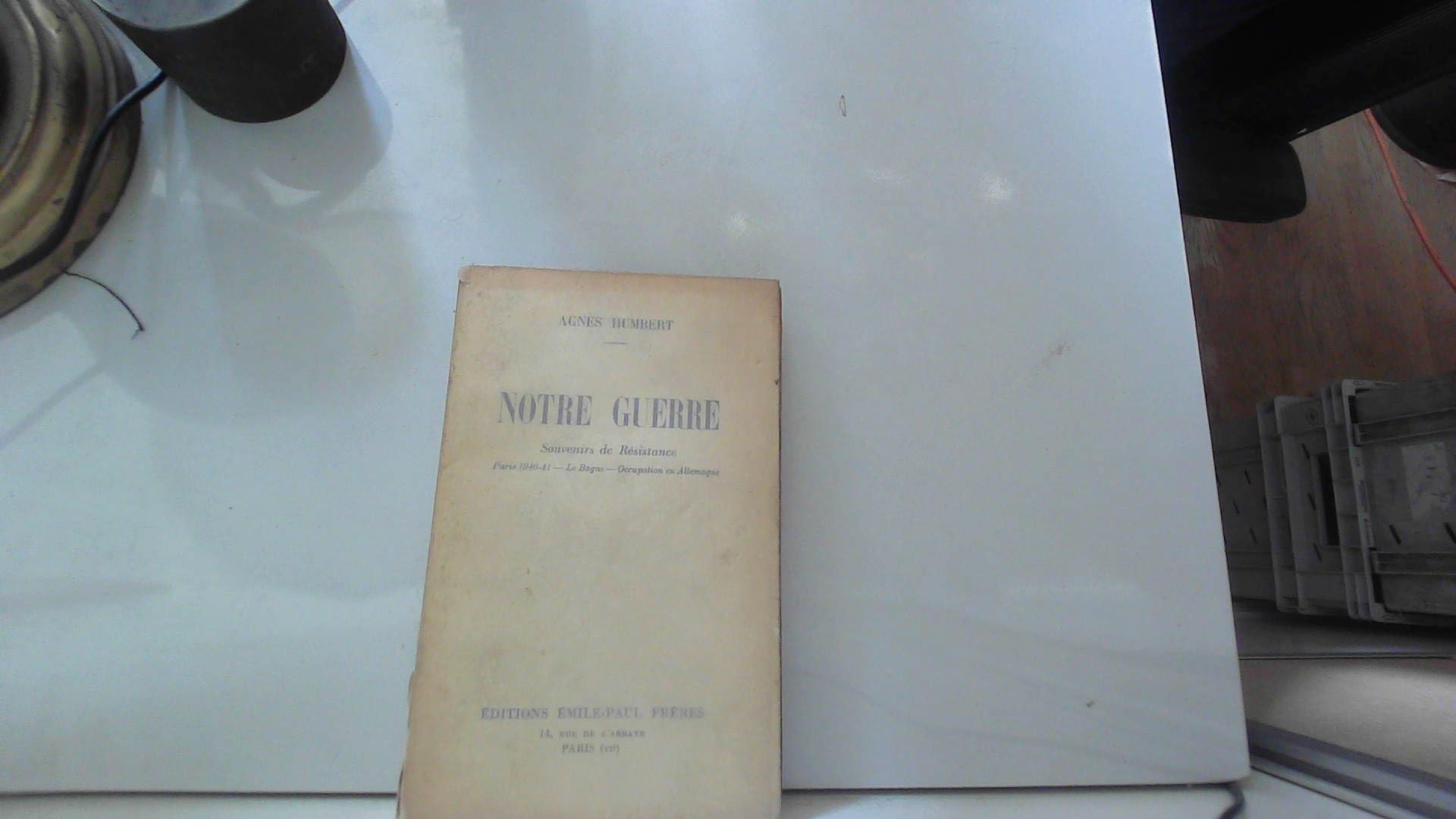 NOTRE GUERRE - Souvenirs de Résistance - Paris 1940-41 - Le Bagne - Occupation en allemagne. 