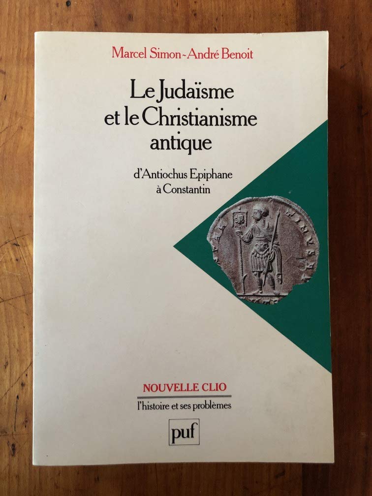 Le judaïsme et le christianisme antique: D'Antiochus Épiphane à Constantin 9782130438816