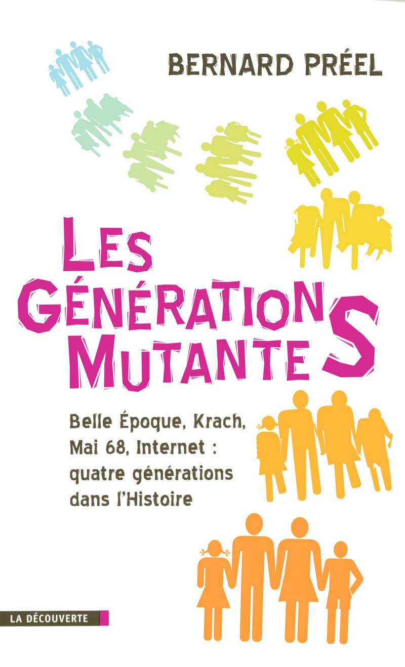 Les générations mutantes: Belle Époque, Krach, Mai 68, Internet : quatre générations dans l'Histoire 9782707138217