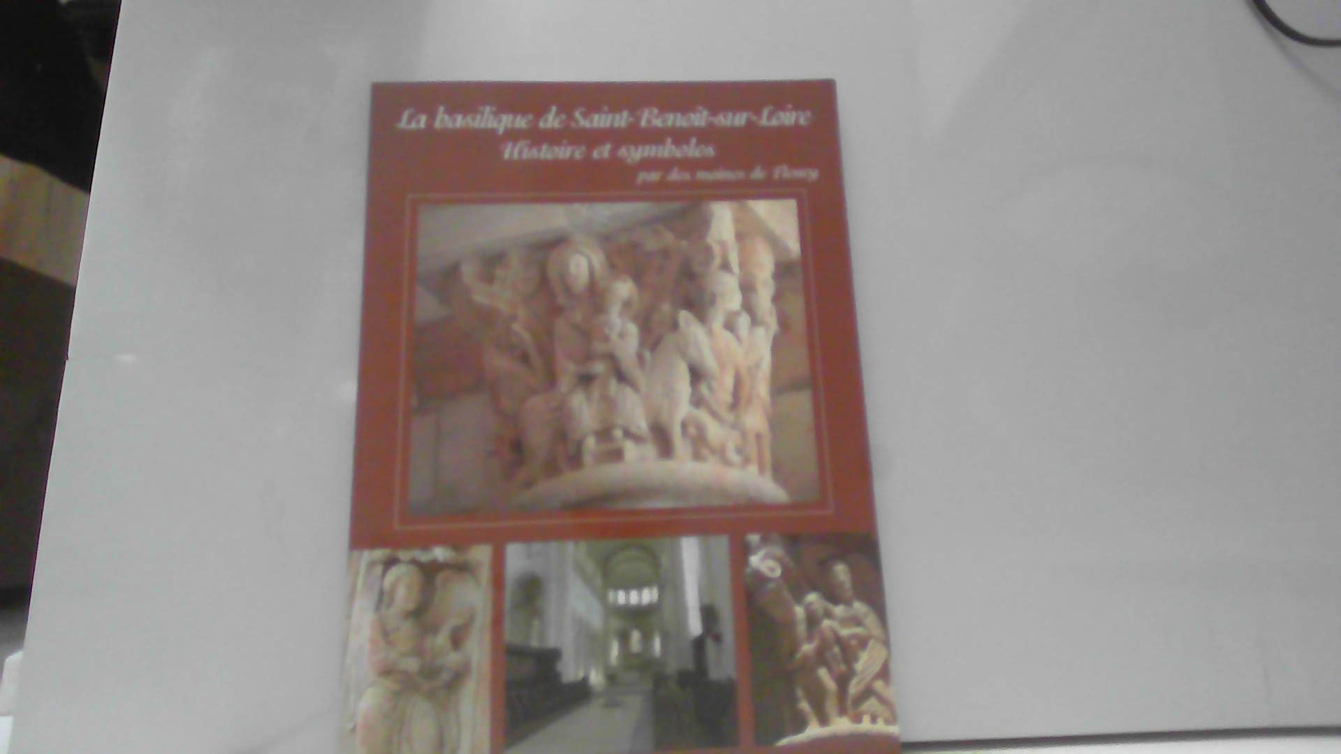 La Basilique de Saint-Benoit-sur-Loire: Histoire et Symboles 9782951845237